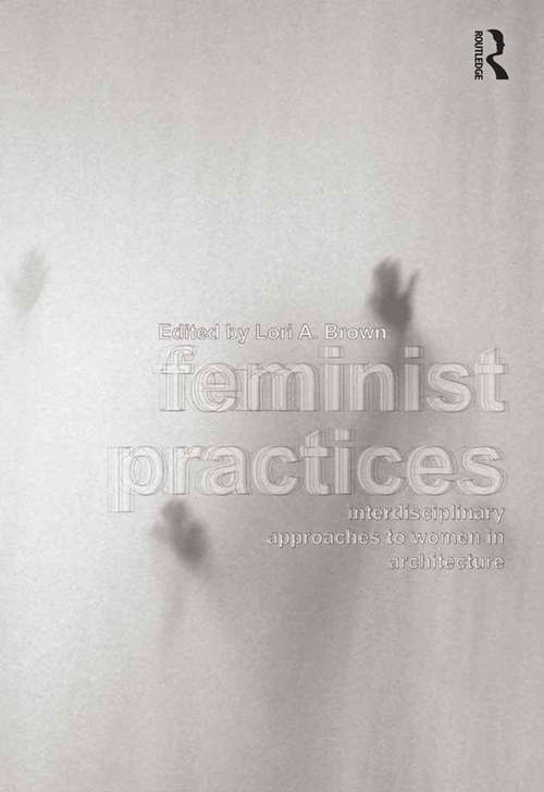 Book cover of Feminist Practices: Interdisciplinary Approaches to Women in Architecture