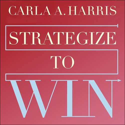 Book cover of Strategize to Win: The New Way to Start Out, Step Up and Start Over in Your Career