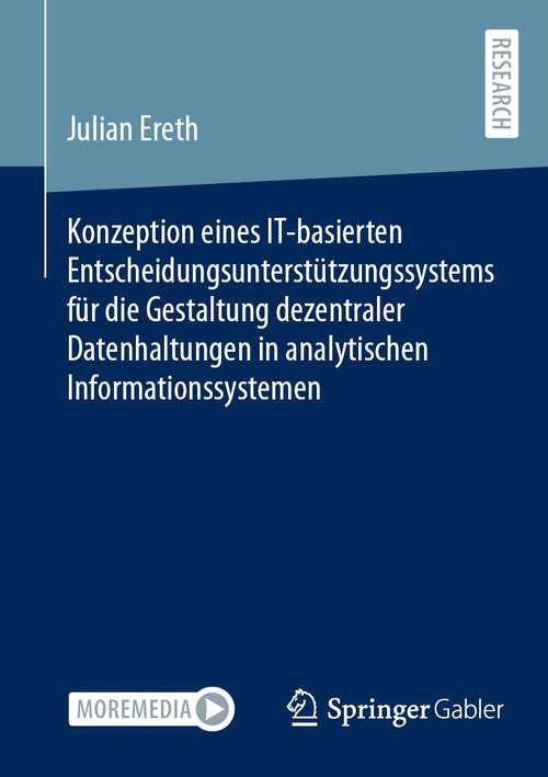 Book cover of Konzeption eines IT-basierten Entscheidungsunterstützungssystems für die Gestaltung dezentraler Datenhaltungen in analytischen Informationssystemen (1. Aufl. 2023)