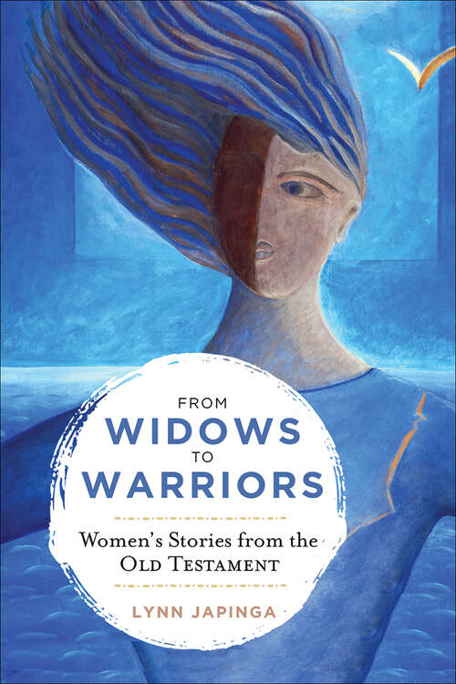 Book cover of From Widows to Warriors: Women's Stories From The Old Testament