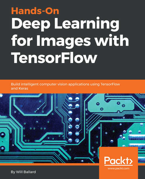 Book cover of Hands-On Deep Learning for Images with TensorFlow: Build intelligent computer vision applications using TensorFlow and Keras
