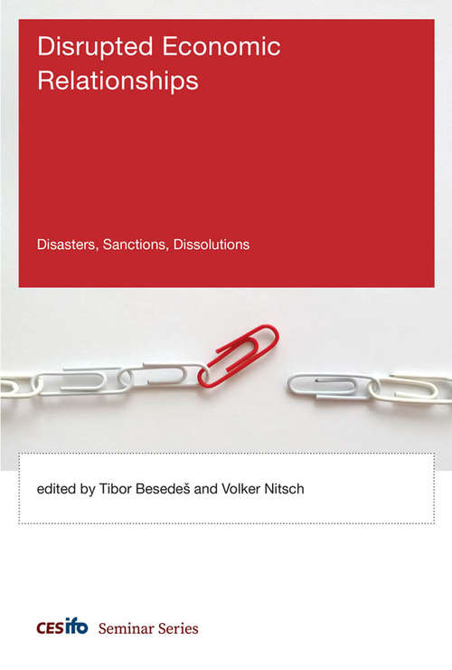 Book cover of Disrupted Economic Relationships: Disasters, Sanctions, Dissolutions (CESifo Seminar Series)