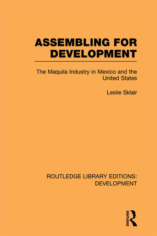 Book cover of Assembling for Development: The Maquila Industry in Mexico and the United States (Routledge Library Editions: Development: No. 5)