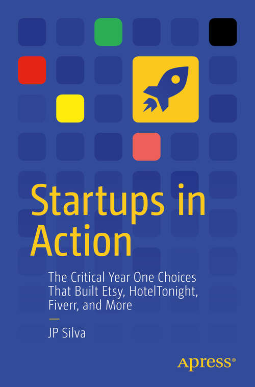 Book cover of Startups in Action: The Critical Year One Choices That Built Etsy, HotelTonight, Fiverr, and More (1st ed.)