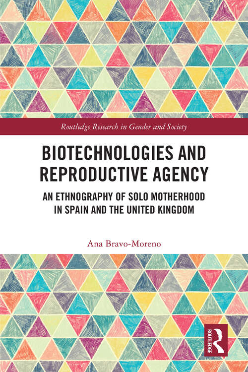 Book cover of Biotechnologies and Reproductive Agency: An Ethnography of Solo Motherhood in Spain and the United Kingdom (Routledge Research in Gender and Society)