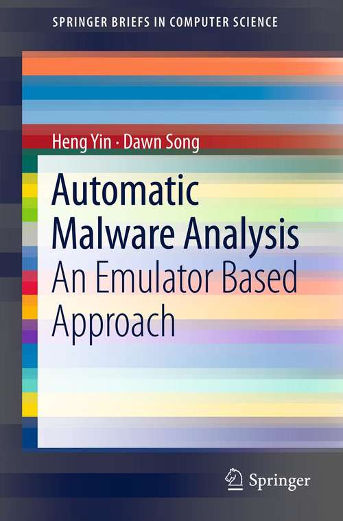 Book cover of Automatic Malware Analysis: An Emulator Based Approach (SpringerBriefs in Computer Science)