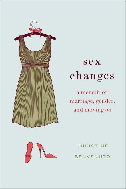Book cover of Sex Changes: A Memoir of Marriage, Gender, and Moving On