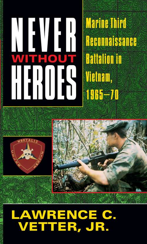 Book cover of Never Without Heroes: Marine Third Reconnaissance Battalion in Vietnam, 1965-70