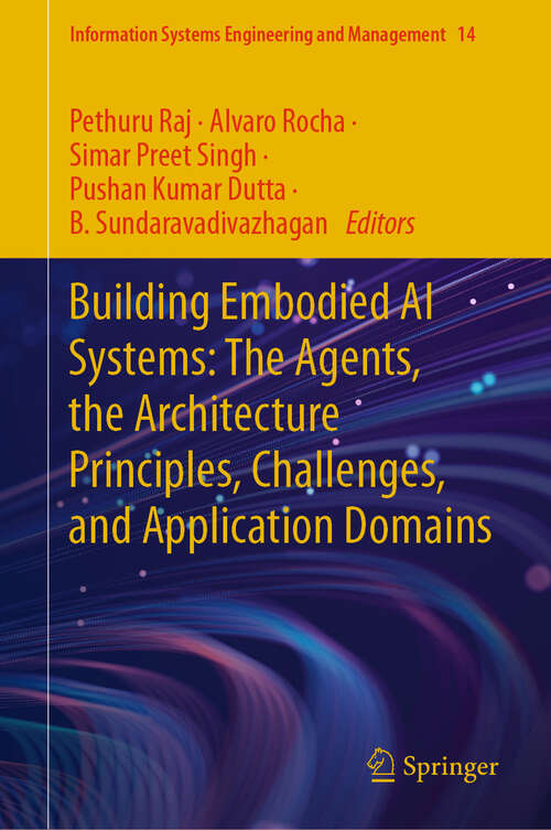 Book cover of Building Embodied AI Systems: The Agents, the Architecture Principles, Challenges, and Application Domains (Information Systems Engineering and Management #14)