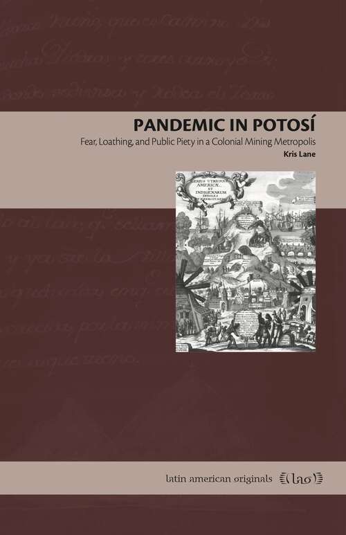 Book cover of Pandemic in Potosí: Fear, Loathing, and Public Piety in a Colonial Mining Metropolis (Latin American Originals)