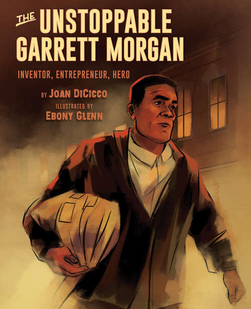 Book cover of The Unstoppable Garrett Morgan: Inventor, Entrepreneur, Hero