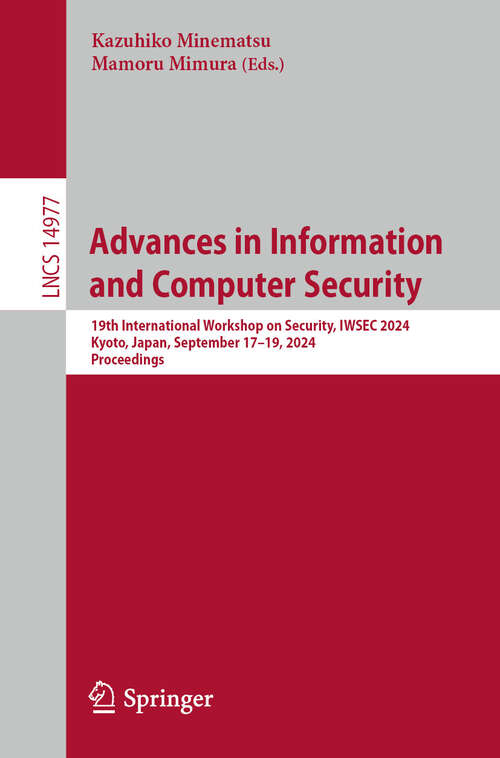 Book cover of Advances in Information and Computer Security: 19th International Workshop on Security, IWSEC 2024, Kyoto, Japan, September 17–19, 2024, Proceedings (2024) (Lecture Notes in Computer Science #14977)