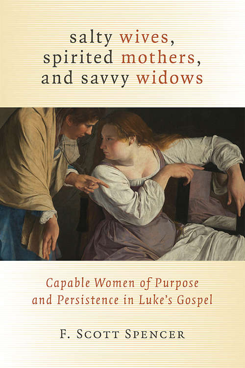 Book cover of Salty Wives, Spirited Mothers, and Savvy Widows: Capable Women of Purpose and Persistence in Luke's Gospel