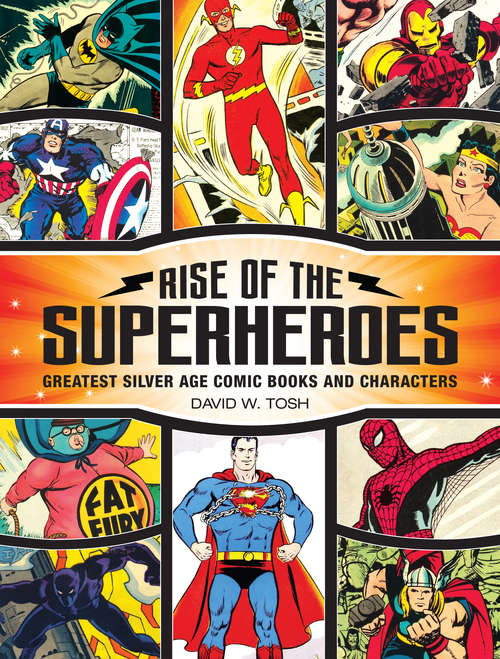 Book cover of Rise of the Superheroes: Greatest Silver Age Comic Books and Characters