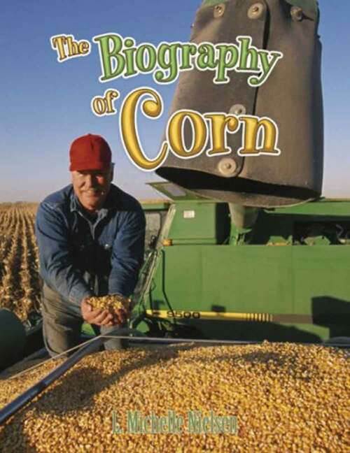 Book cover of The Biography of Corn (How Did That Get Here?)