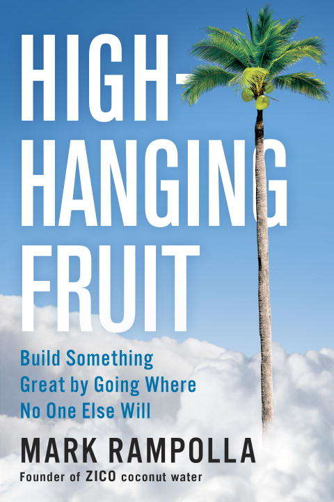 Book cover of High-Hanging Fruit: Build Something Great by Going Where No One Else Will