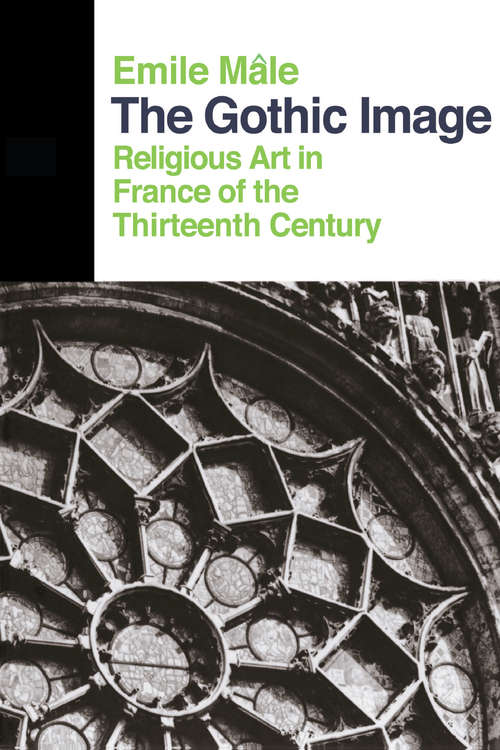 Book cover of The Gothic Image: Religious Art In France Of The Thirteenth Century