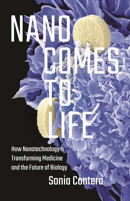 Book cover of Nano Comes to Life: How Nanotechnology Is Transforming Medicine and the Future of Biology