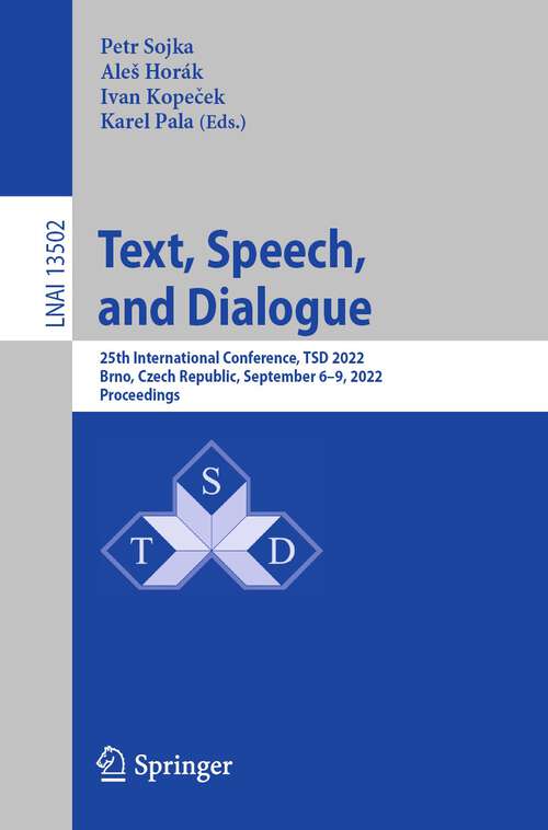 Book cover of Text, Speech, and Dialogue: 25th International Conference, TSD 2022, Brno, Czech Republic, September 6–9, 2022, Proceedings (1st ed. 2022) (Lecture Notes in Computer Science #13502)