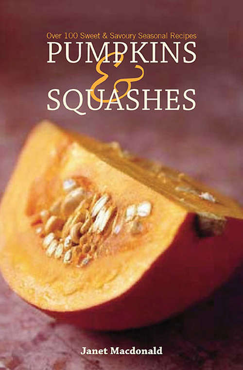 Book cover of Pumpkins & Squashes: Over 100 Sweet & Savory Seasonal Recipes