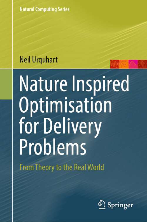 Book cover of Nature Inspired Optimisation for Delivery Problems: From Theory to the Real World (1st ed. 2022) (Natural Computing Series)