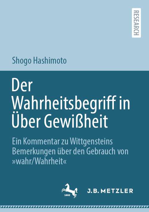 Book cover of Der Wahrheitsbegriff in Über Gewißheit: Ein Kommentar zu Wittgensteins Bemerkungen über den Gebrauch von »wahr/Wahrheit« (1. Aufl. 2022)