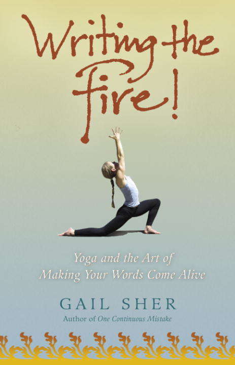 Book cover of Writing the Fire! Yoga and the Art of Making Your Words Come Alive