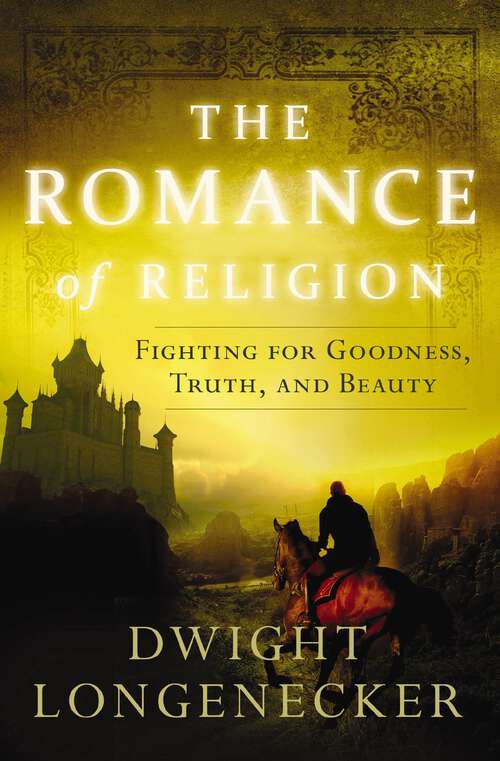 Book cover of The Romance of Religion: Fighting for Goodness, Truth, and Beauty