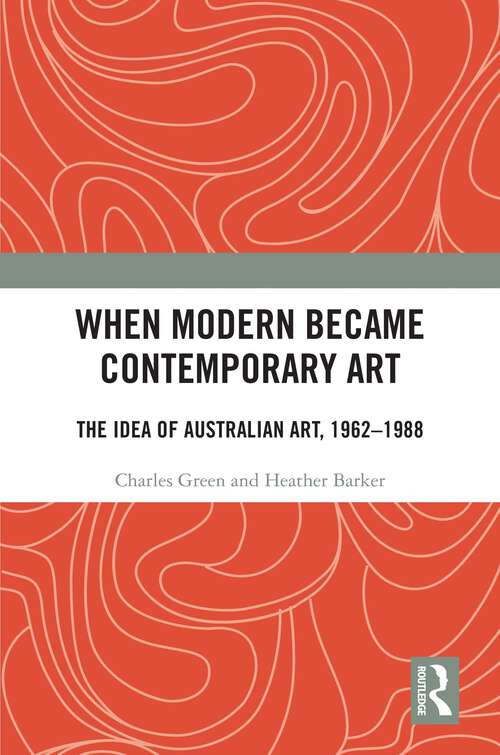 Book cover of When Modern Became Contemporary Art: The Idea of Australian Art, 1962-1988