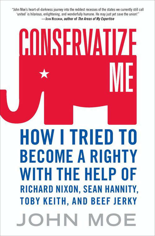 Book cover of Conservatize Me: How I Tried to Become a Righty with the Help of Richard Nixon, Sean Hannity, Toby Keith, and Beef Jerky