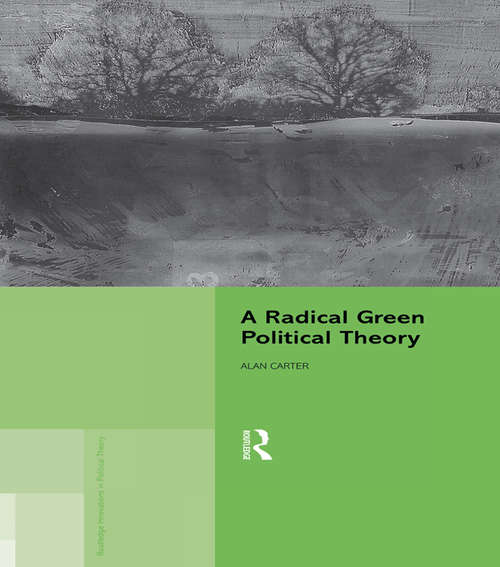 Book cover of A Radical Green Political Theory (2) (Routledge Innovations in Political Theory #1)