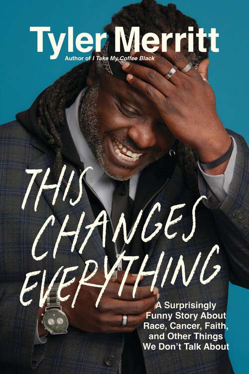 Book cover of This Changes Everything: A Surprisingly Funny Story About Race, Cancer, Faith, and Other Things We Don't Talk About