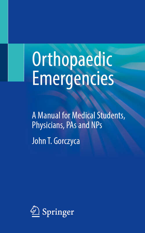 Book cover of Orthopaedic Emergencies: A Manual for Medical Students, Physicians, PAs and NPs (2024)