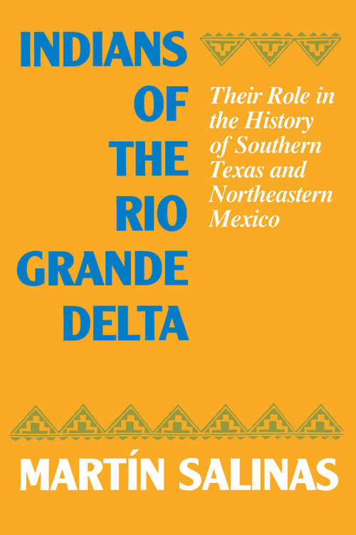 Book cover of Indians of the Rio Grande Delta: Their Role in the History of Southern Texas and Northeastern Mexico (Texas Archaeology and Ethnohistory Series)