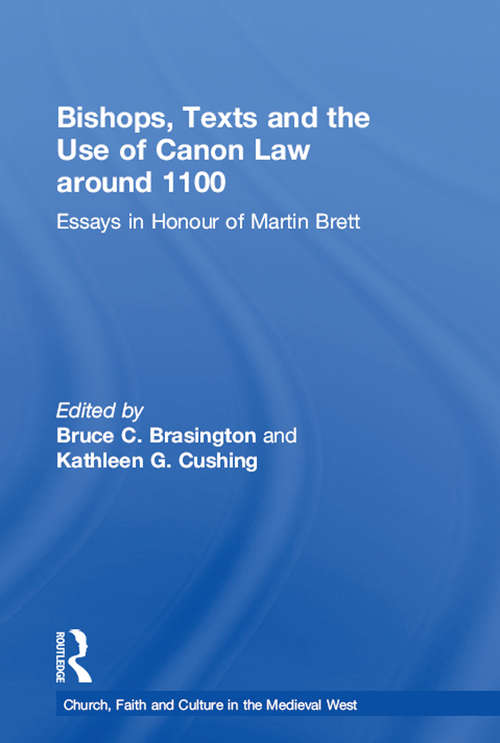 Book cover of Bishops, Texts and the Use of Canon Law around 1100: Essays in Honour of Martin Brett (Church, Faith and Culture in the Medieval West)