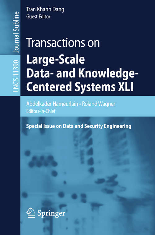 Book cover of Transactions on Large-Scale Data- and Knowledge-Centered Systems XLI: Special Issue on Data and Security Engineering (1st ed. 2019) (Lecture Notes in Computer Science #11390)