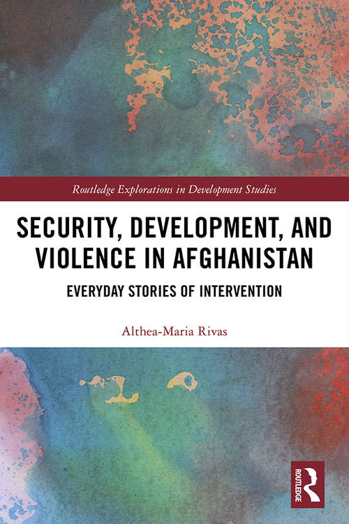 Book cover of Security, Development, and Violence in Afghanistan: Everyday Stories of Intervention (Routledge Explorations in Development Studies)