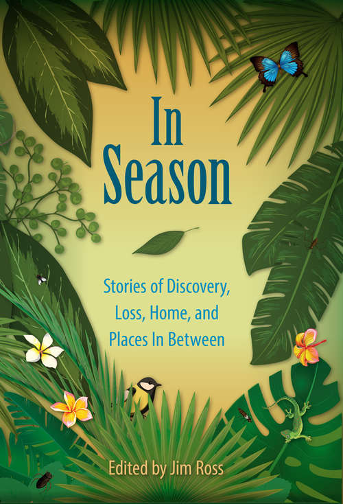 Book cover of In Season: Stories of Discovery, Loss, Home, and Places In Between