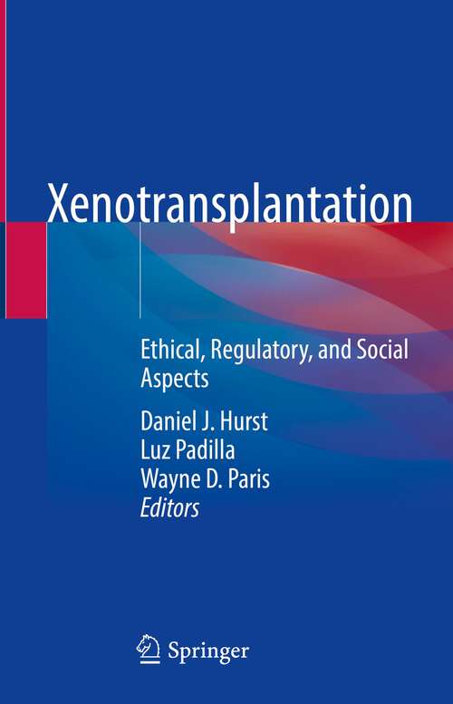 Book cover of Xenotransplantation: Ethical, Regulatory, and Social Aspects (1st ed. 2023)