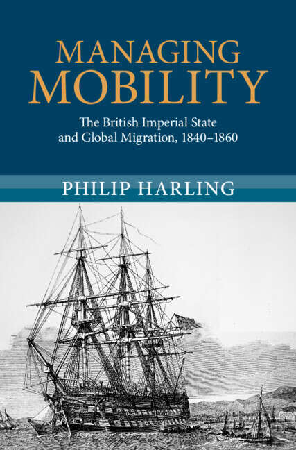 Book cover of Managing Mobility: The British Imperial State and Global Migration, 1840–1860 (Modern British Histories)