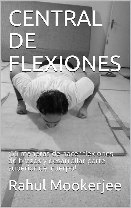 Book cover of Central De Flexiones: ¡55 maneras de hacer flexiones de brazos y desarrollar parte superior del cuerpo!