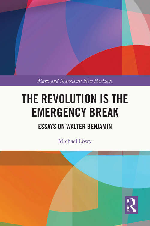 Book cover of The Revolution is the Emergency Break: Essays on Walter Benjamin (Marx and Marxisms)