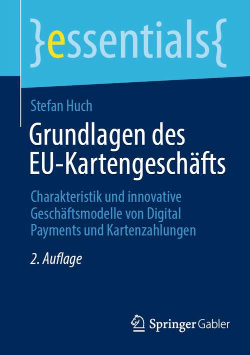 Book cover of Grundlagen des EU-Kartengeschäfts: Charakteristik und innovative Geschäftsmodelle von Digital Payments und Kartenzahlungen (2. Aufl. 2022) (essentials)