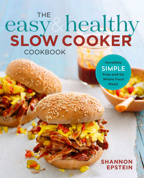 Book cover of The Easy & Healthy Slow Cooker Cookbook: Incredibly Simple Prep-and-Go Whole Food Meals