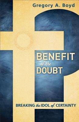 Book cover of Benefit of the Doubt: Breaking the Idol of Certainty