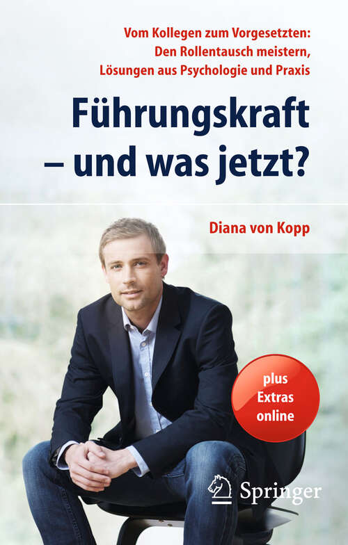 Book cover of Führungskraft - und was jetzt?: Vom Kollegen zum Vorgesetzten: Den Rollentausch meistern, Lösungen aus Psychologie und Praxis (2014)