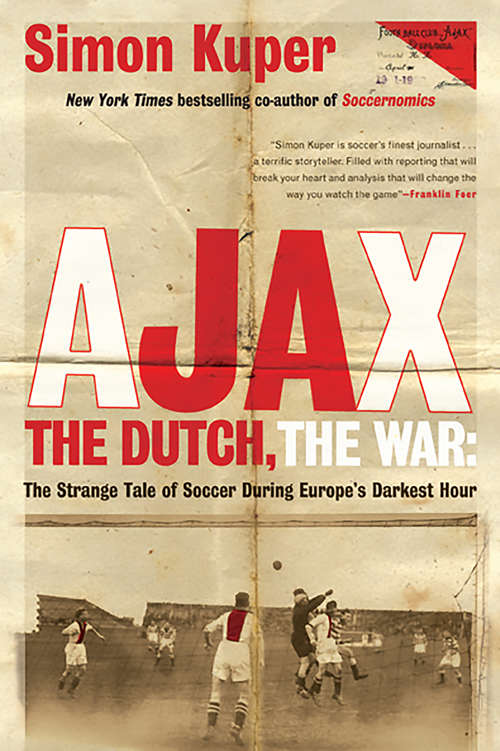 Book cover of Ajax, the Dutch, the War: The Strange Tale Of Soccer During Europe's Darkest Hour