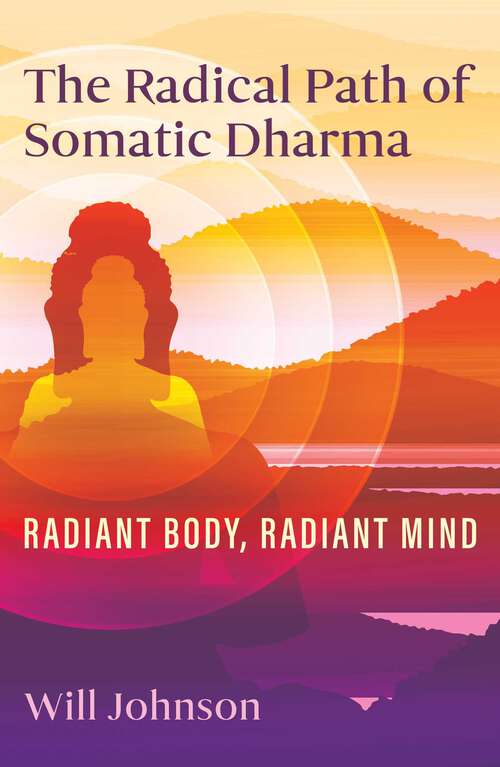 Book cover of The Radical Path of Somatic Dharma: Radiant Body, Radiant Mind