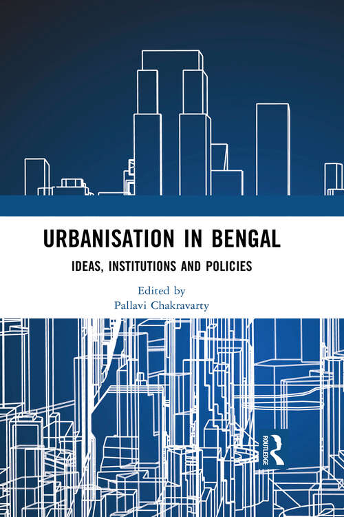 Book cover of Urbanisation in Bengal: Ideas, Institutions and Policies