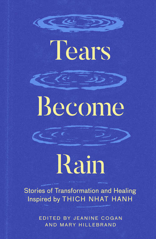 Book cover of Tears Become Rain: Stories of Transformation and Healing Inspired by Thich Nhat Hanh